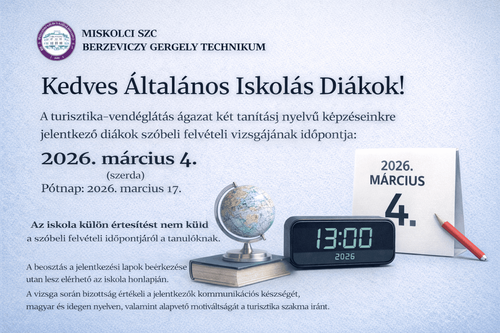 Figyelem! A turizmus-vendéglátás ágazat két tanítási nyelvű képzésünkre jelentkező diákok szóbeli felvételi vizsgájának időpontja: 2026.03.04. (szerda) 13:00-17:00