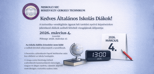 Figyelem! A turizmus-vendéglátás ágazat két tanítási nyelvű képzésünkre jelentkező diákok szóbeli felvételi vizsgájának időpontja: 2026.03.04. (szerda) 13:00-17:00